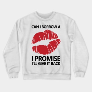 Can I Borrow A Kiss, I Promise I'll Give It Back Crewneck Sweatshirt